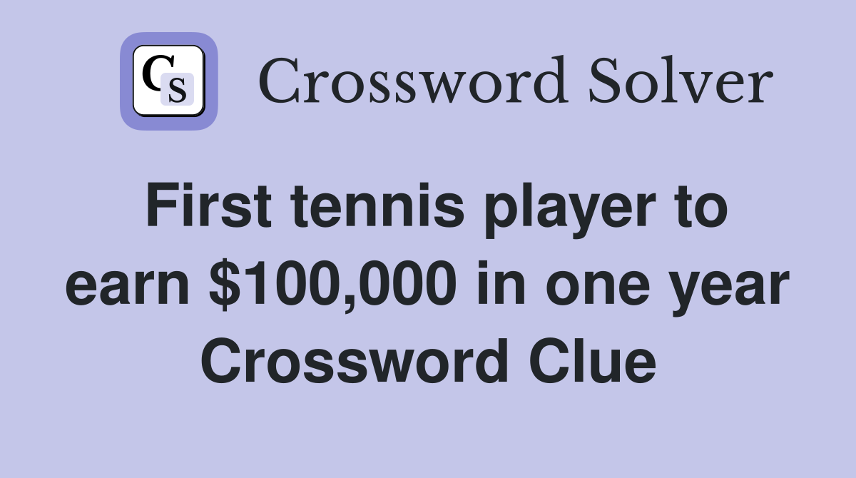 First tennis player to earn $100,000 in one year Crossword Clue