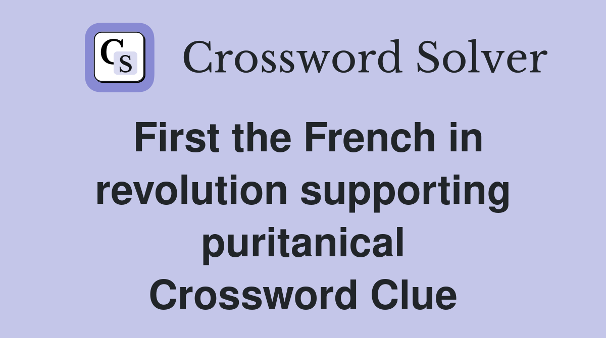 First the French in revolution supporting puritanical Crossword Clue