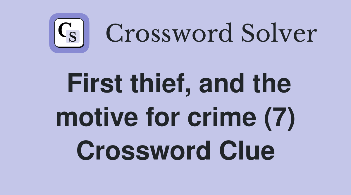 First thief, and the motive for crime (7) Crossword Clue