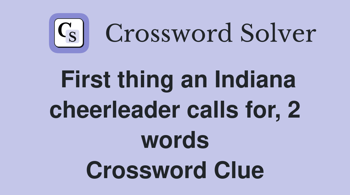 First thing an Indiana cheerleader calls for, 2 words Crossword Clue