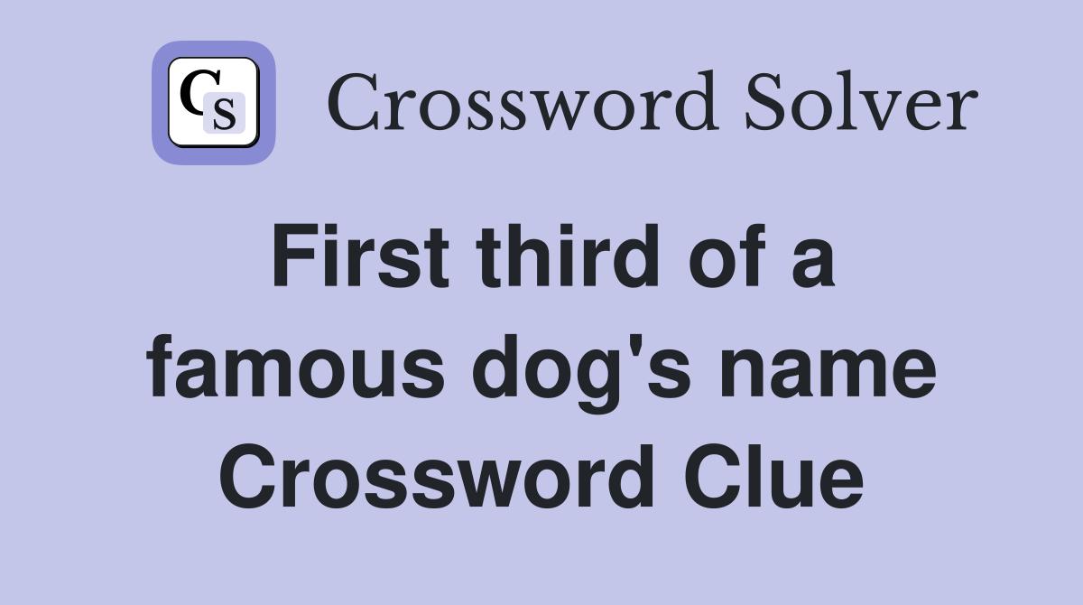 First third of a famous dog's name Crossword Clue