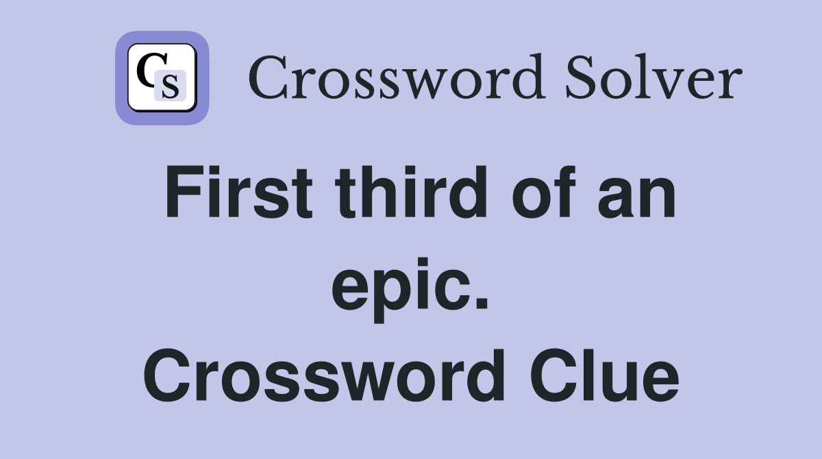 First third of an epic. Crossword Clue