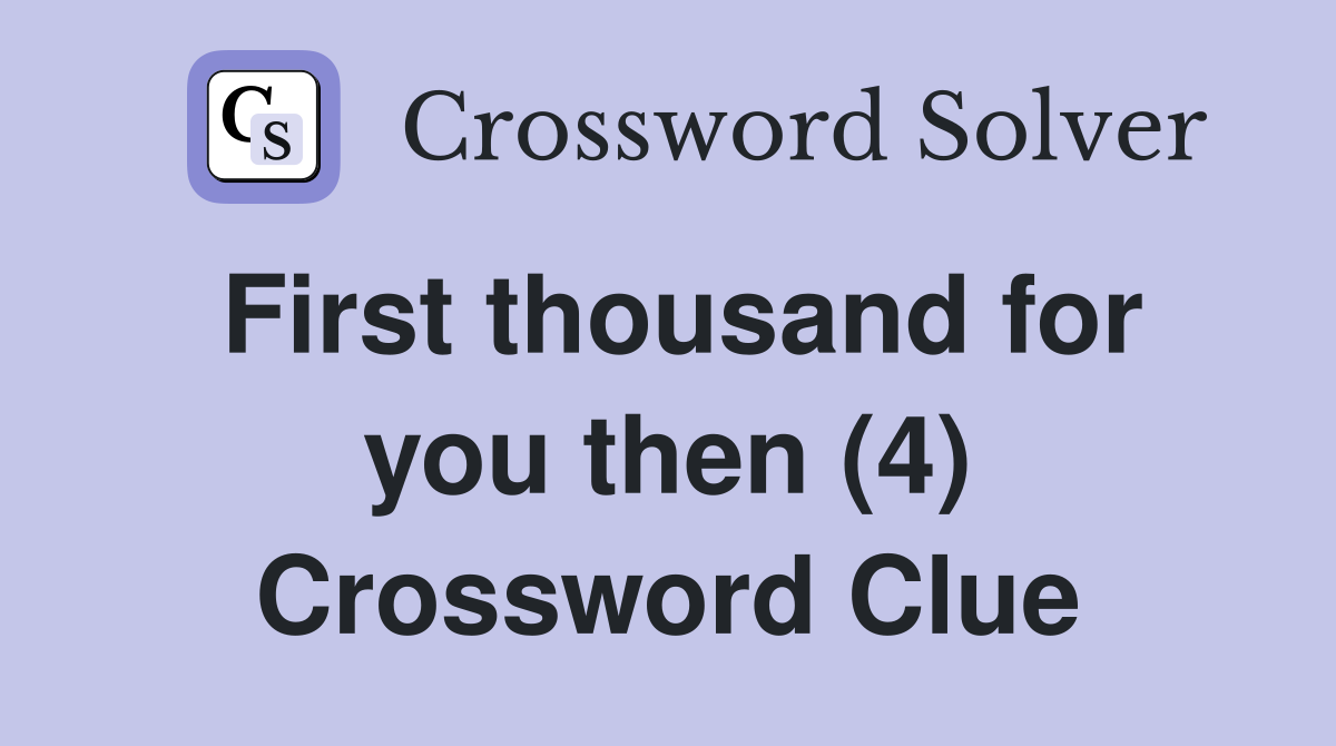 First thousand for you then (4) Crossword Clue