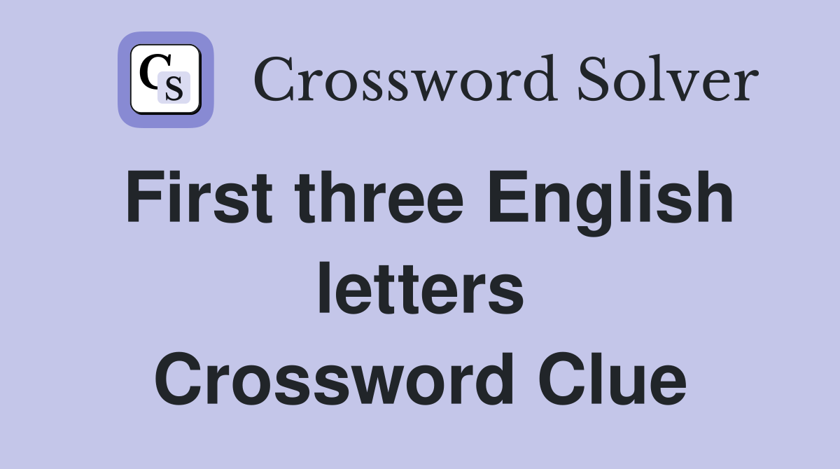 First three English letters Crossword Clue