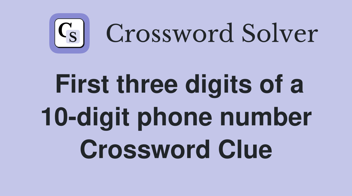 First three digits of a 10-digit phone number Crossword Clue