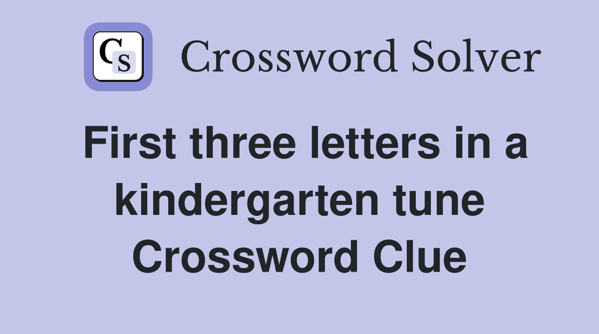 First three letters in a kindergarten tune Crossword Clue