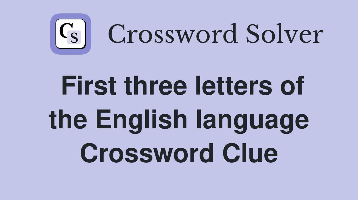 First three letters of the English language Crossword Clue