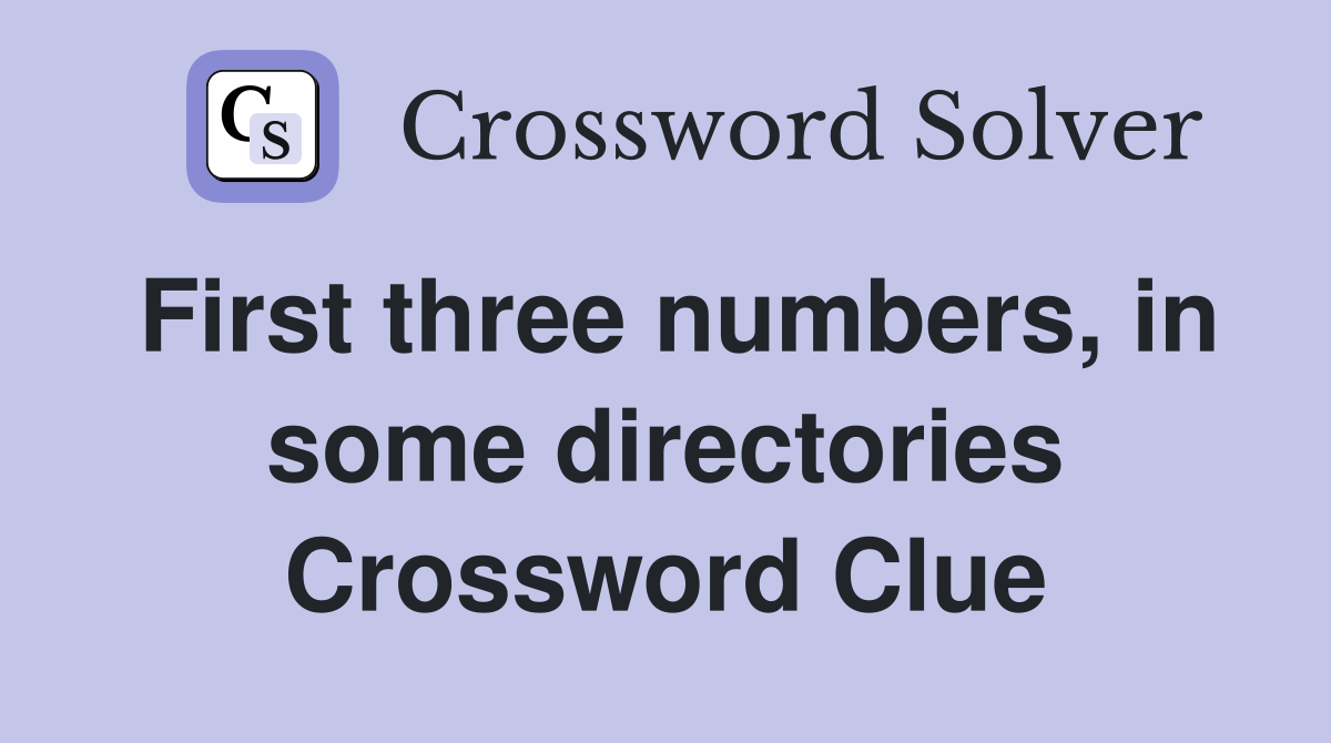 First three numbers, in some directories Crossword Clue