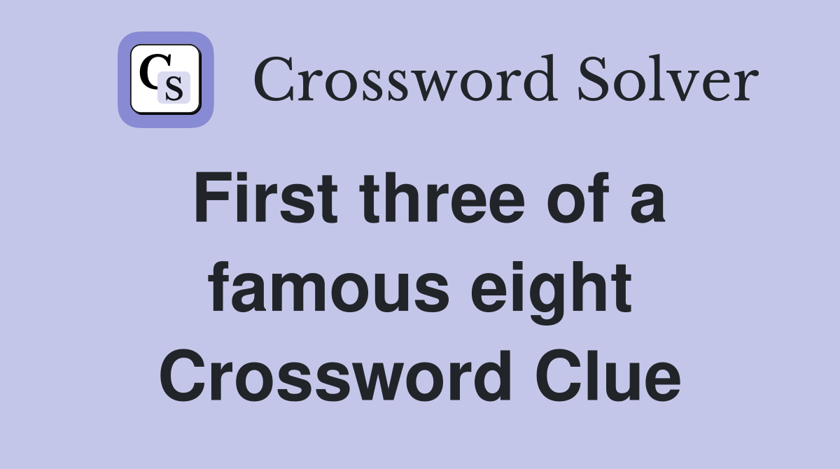 First three of a famous eight Crossword Clue