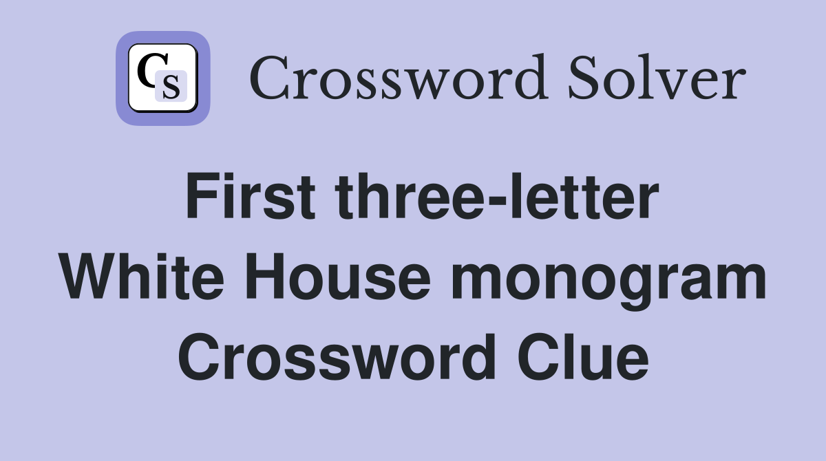 First three-letter White House monogram Crossword Clue