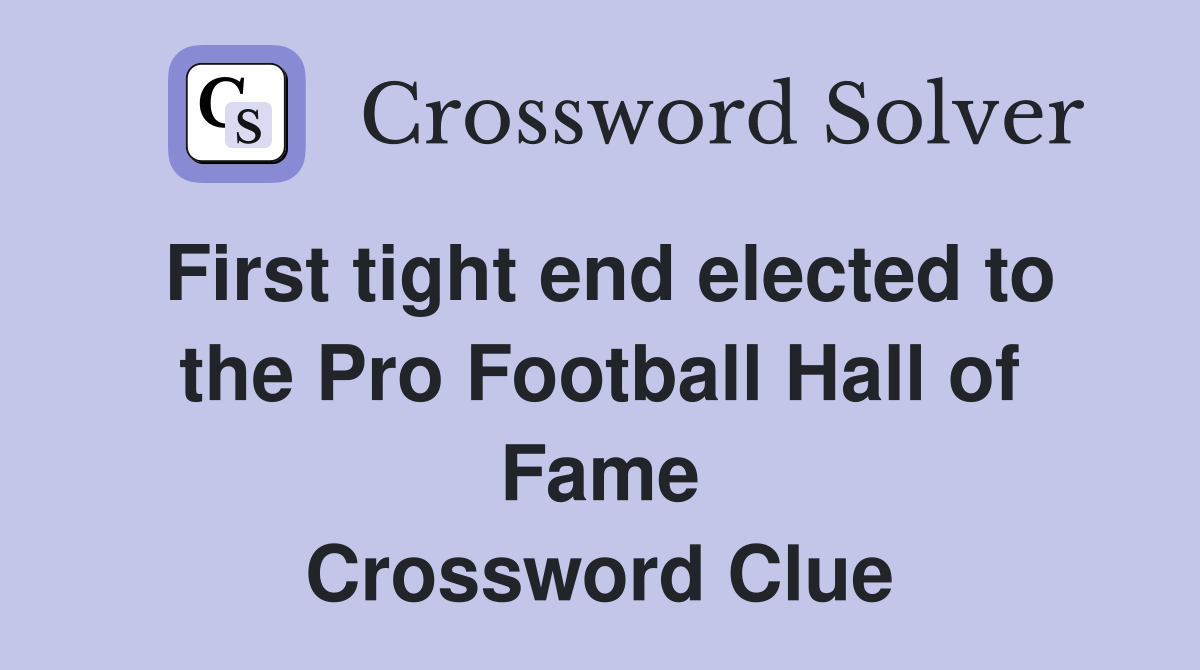 First tight end elected to the Pro Football Hall of Fame Crossword Clue