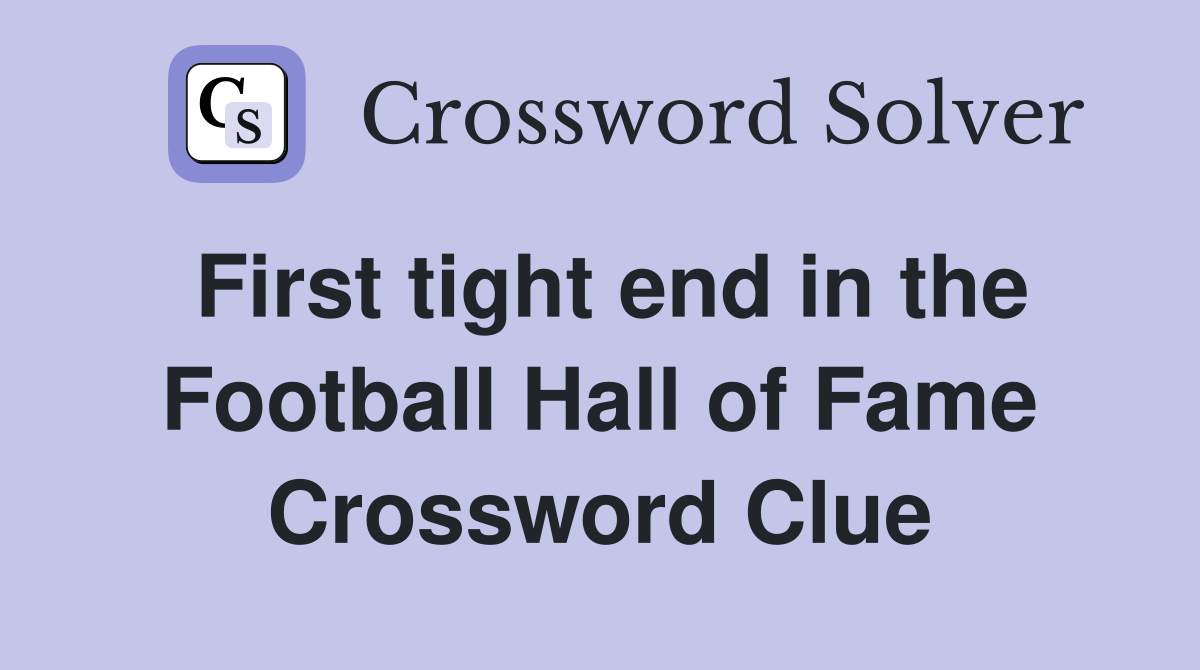First tight end in the Football Hall of Fame Crossword Clue
