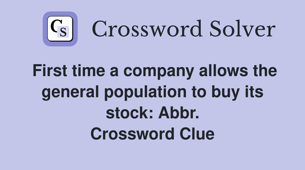 First time a company allows the general population to buy its stock: Abbr. Crossword Clue