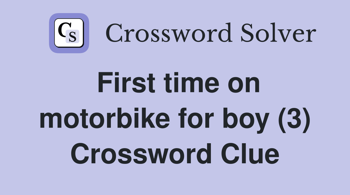 First time on motorbike for boy (3) Crossword Clue