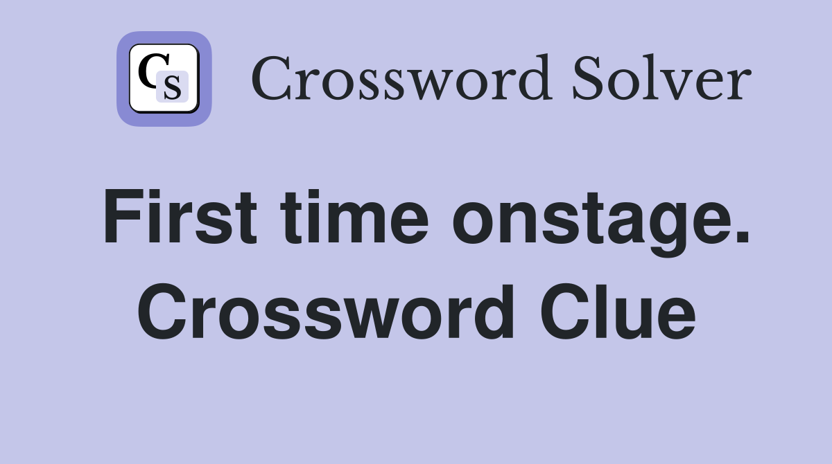 First time onstage. Crossword Clue