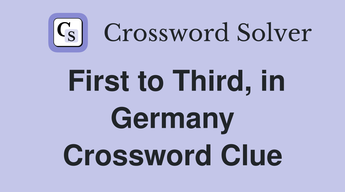 First to Third, in Germany Crossword Clue