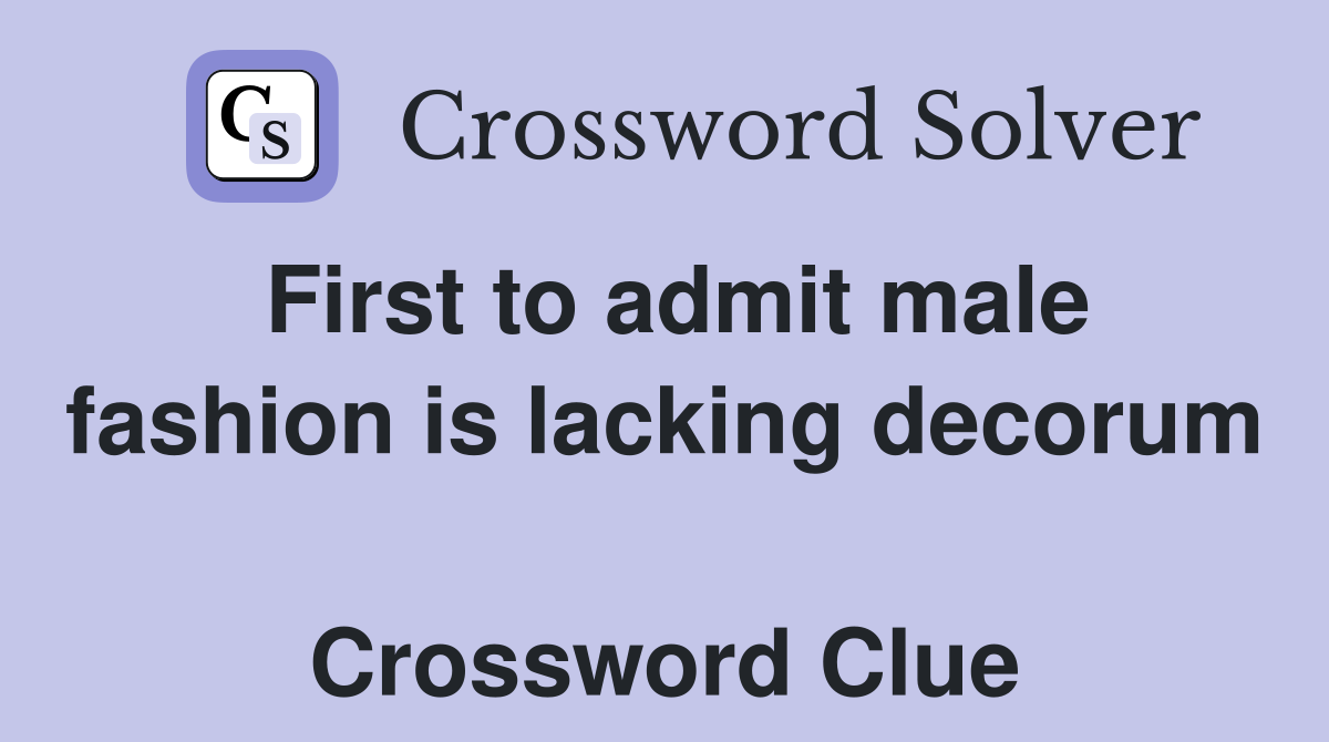 First to admit male fashion is lacking decorum  Crossword Clue
