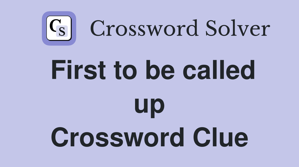 First to be called up Crossword Clue