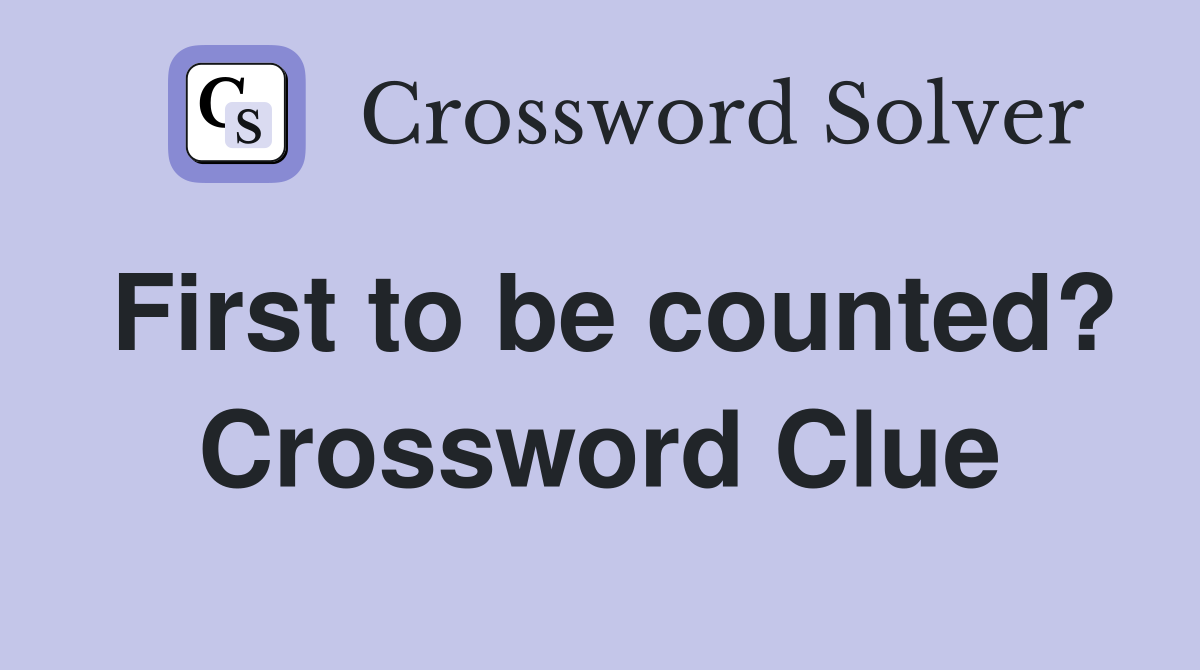 First to be counted? Crossword Clue