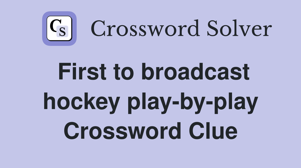 First to broadcast hockey play-by-play Crossword Clue