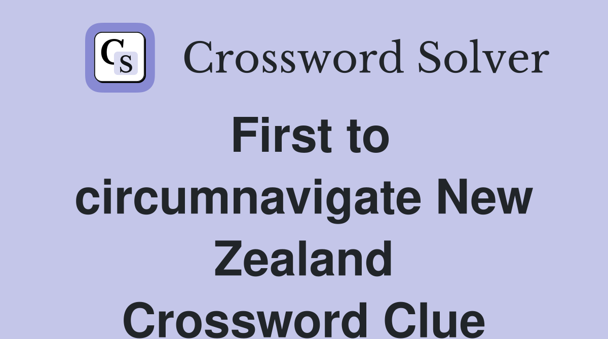 First to circumnavigate New Zealand Crossword Clue