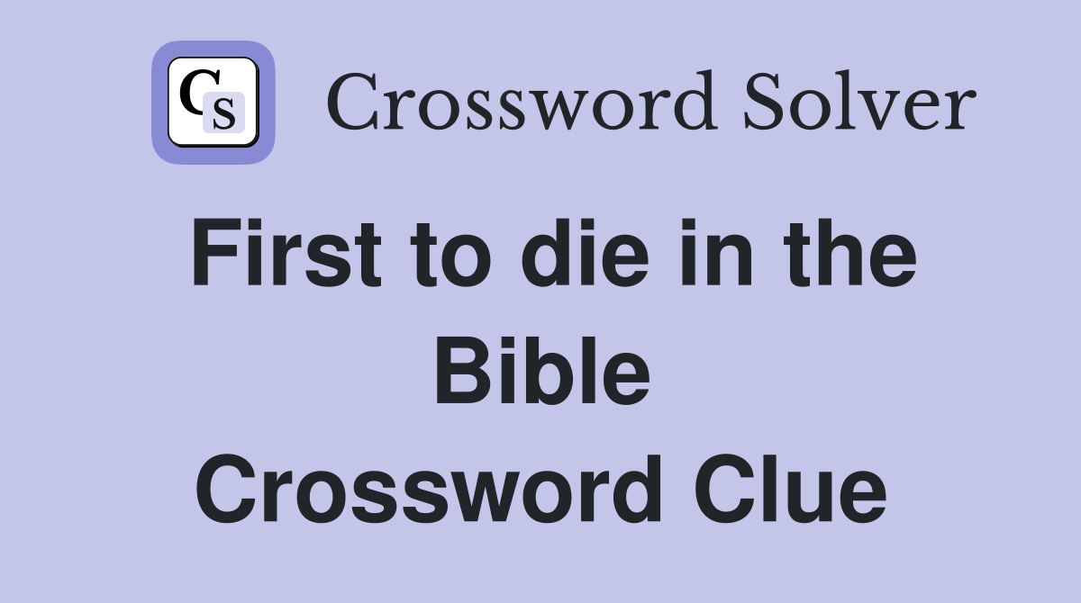 First to die in the Bible Crossword Clue