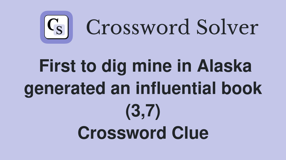 First to dig mine in Alaska generated an influential book (3,7) Crossword Clue