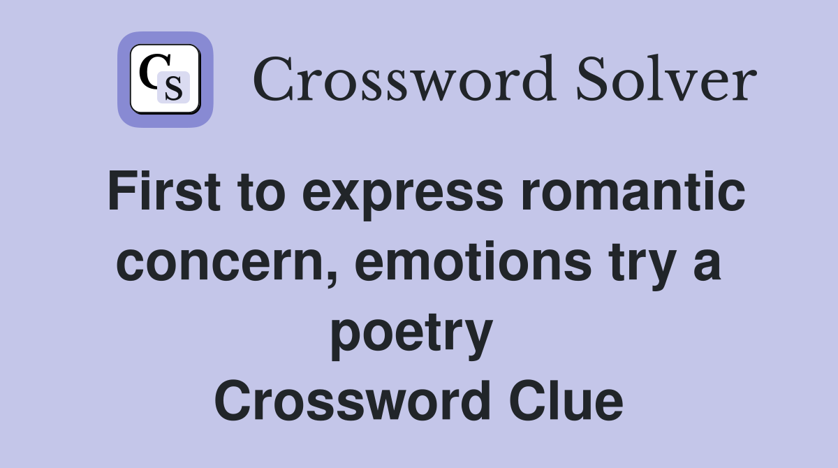 First to express romantic concern, emotions try a poetry  Crossword Clue