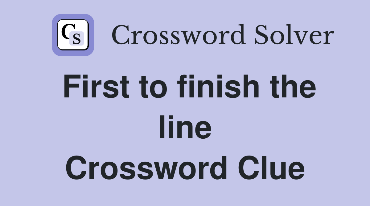 First to finish the line Crossword Clue