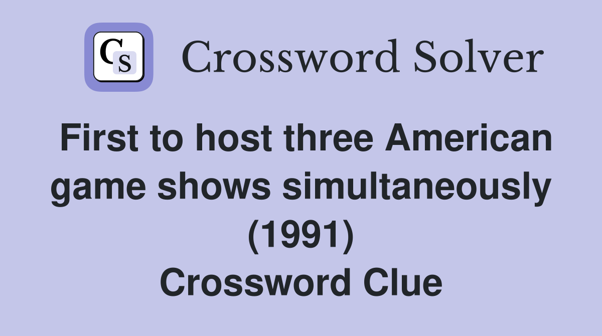First to host three American game shows simultaneously (1991) Crossword Clue