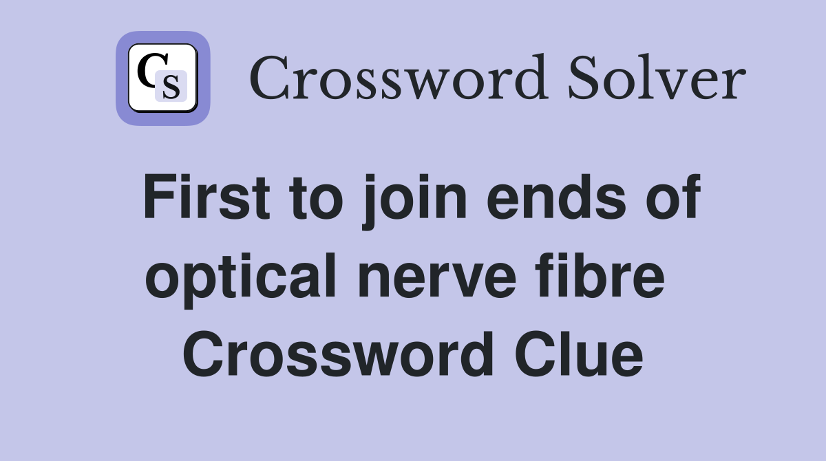 First to join ends of optical nerve fibre  Crossword Clue