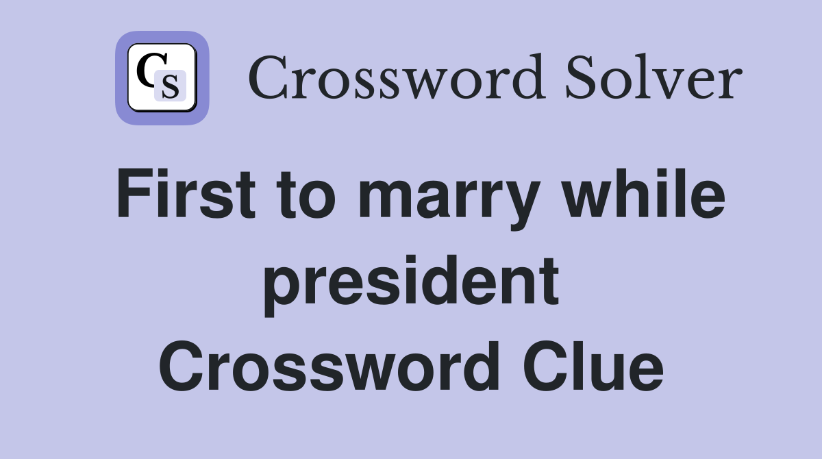 First to marry while president Crossword Clue