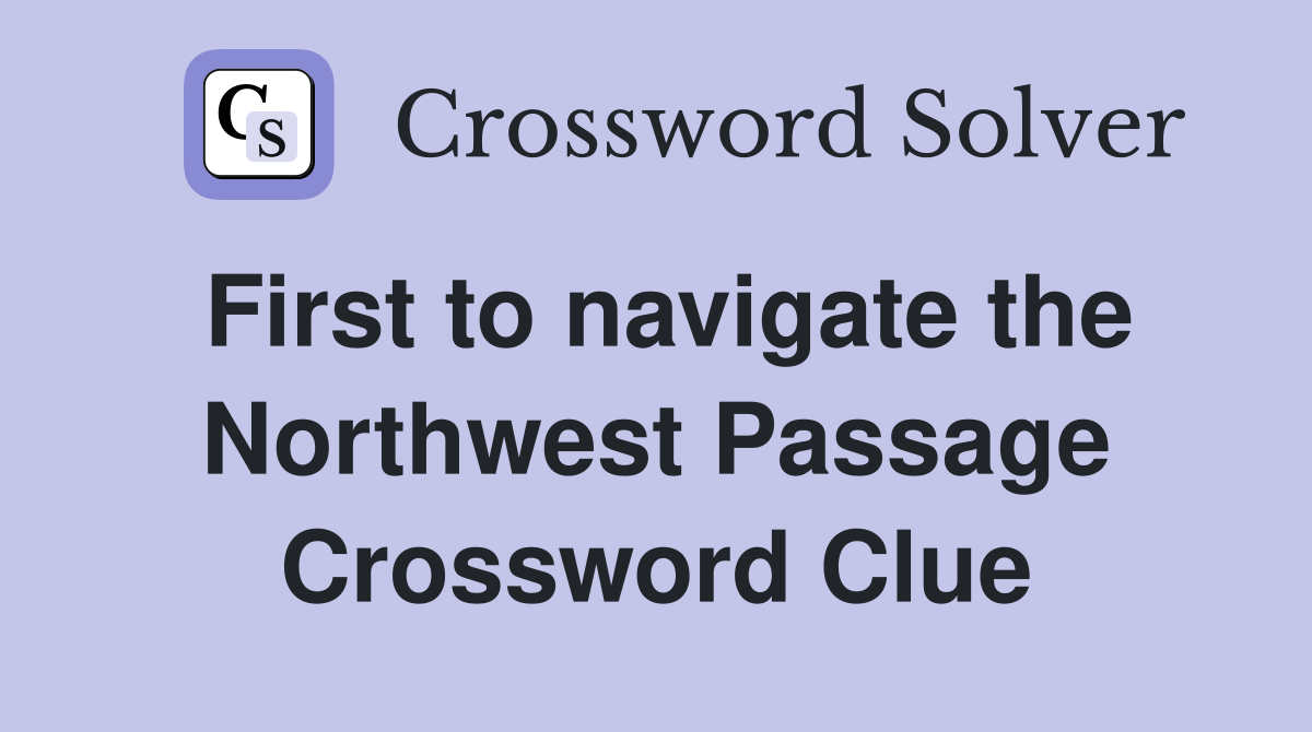 First to navigate the Northwest Passage Crossword Clue