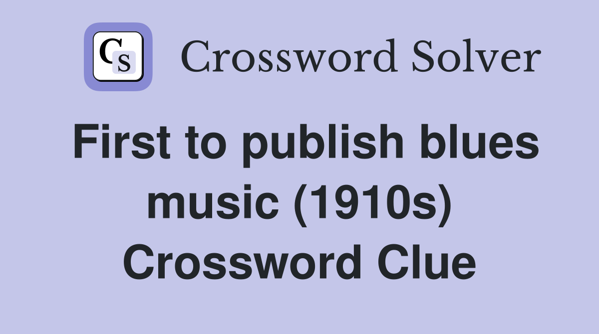 First to publish blues music (1910s) Crossword Clue