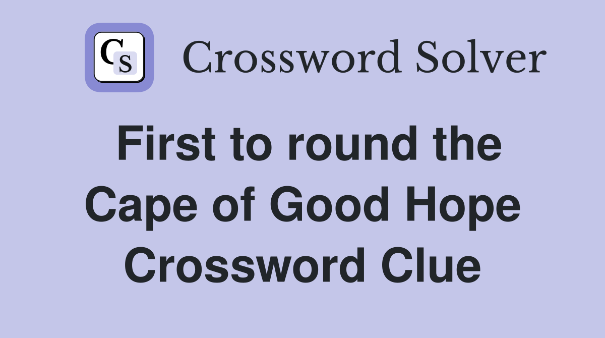 First to round the Cape of Good Hope Crossword Clue