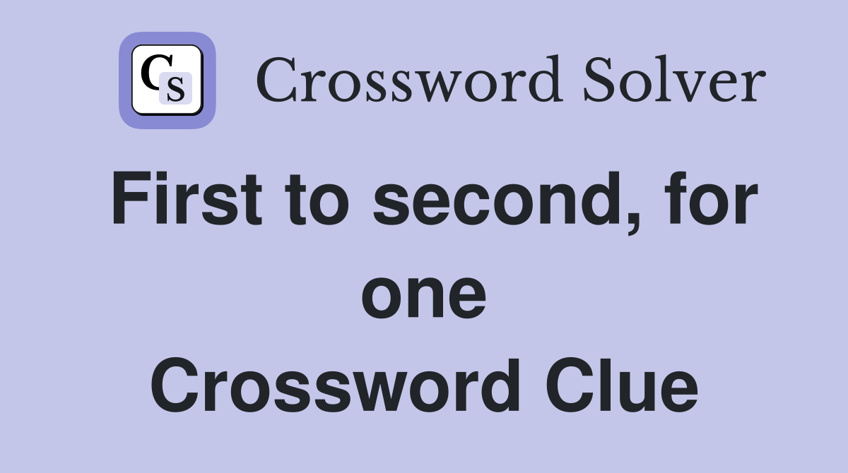 First to second, for one Crossword Clue