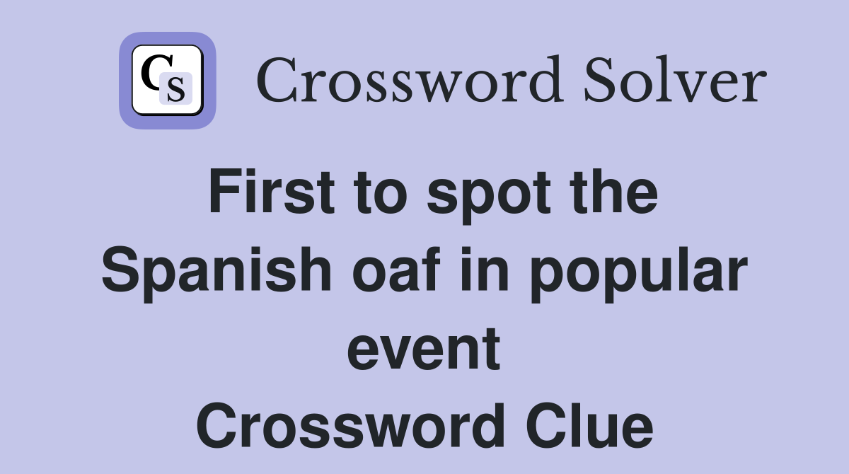 First to spot the Spanish oaf in popular event Crossword Clue