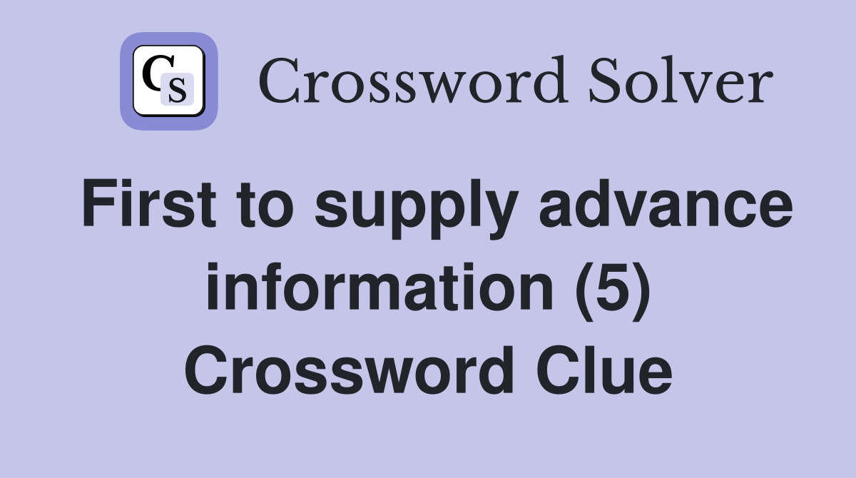 First to supply advance information (5) Crossword Clue