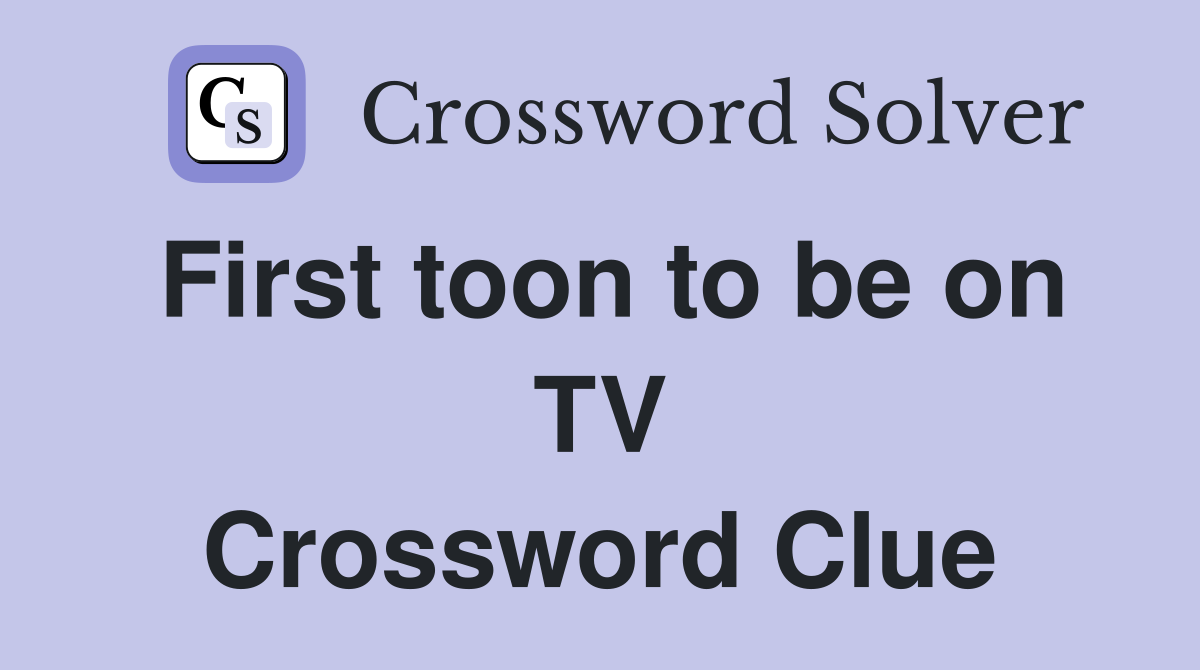 First toon to be on TV Crossword Clue