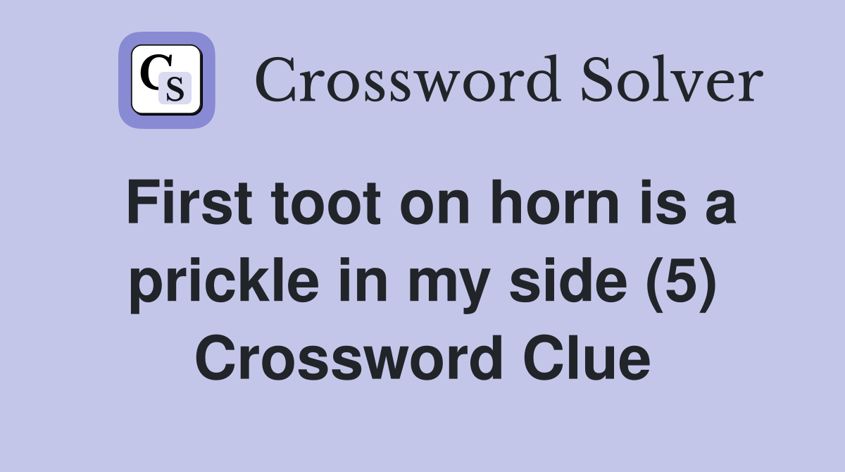 First toot on horn is a prickle in my side (5) Crossword Clue