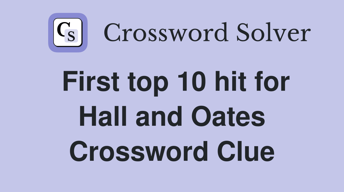 First top 10 hit for Hall and Oates Crossword Clue