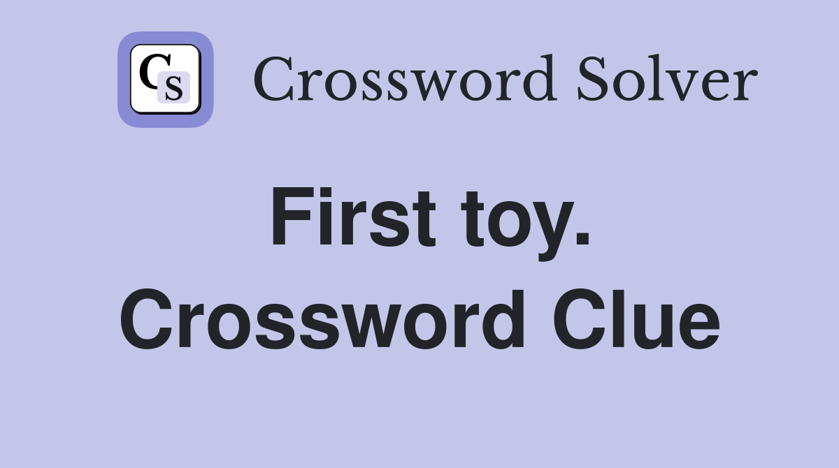 First toy. Crossword Clue