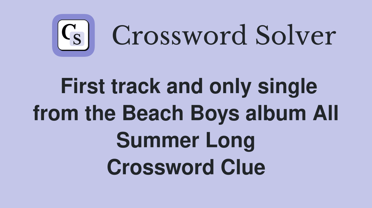 First track and only single from the Beach Boys album All Summer Long Crossword Clue