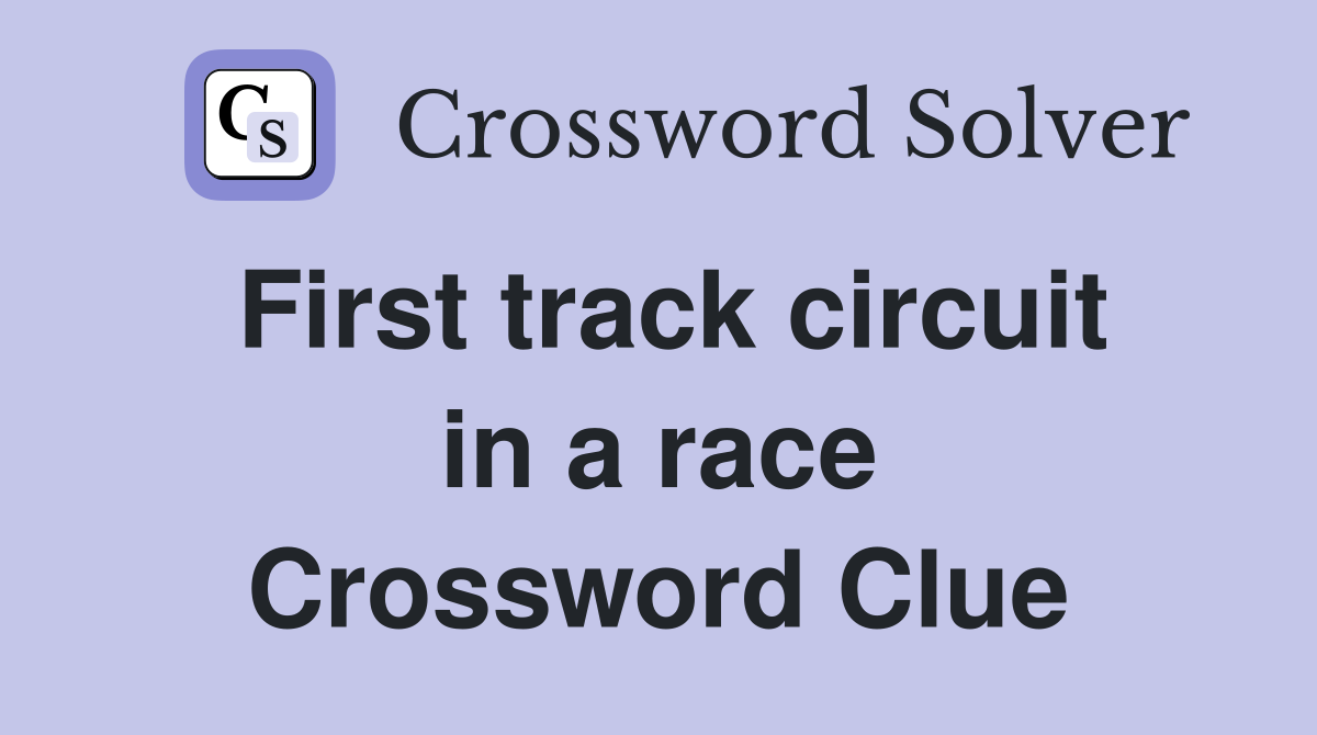First track circuit in a race Crossword Clue