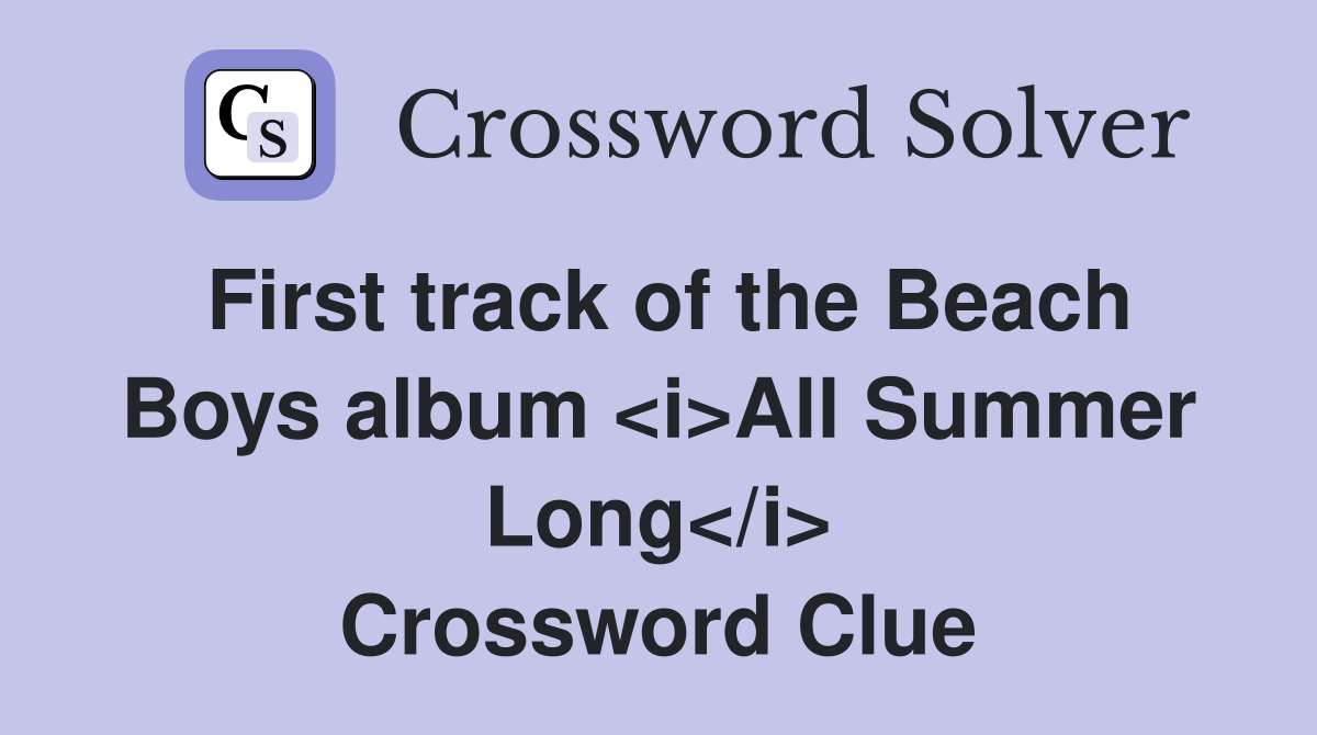 First track of the Beach Boys album <i>All Summer Long</i> Crossword Clue