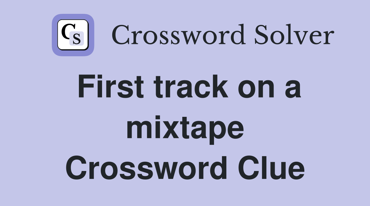 First track on a mixtape Crossword Clue