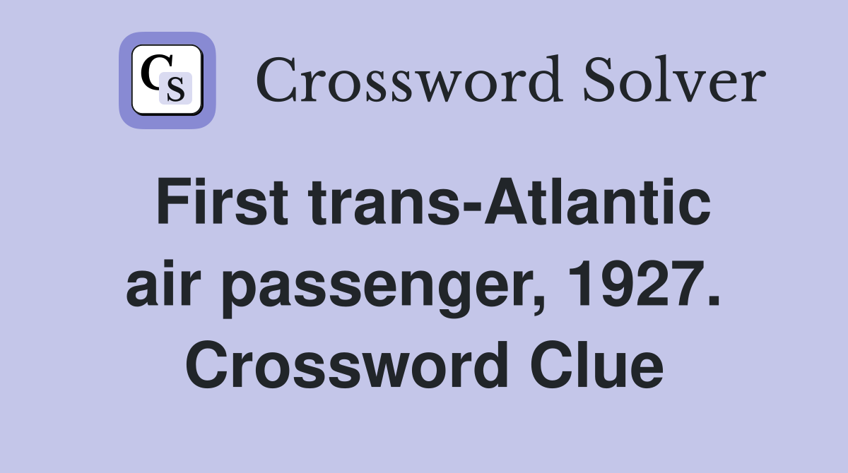 First trans-Atlantic air passenger, 1927. Crossword Clue