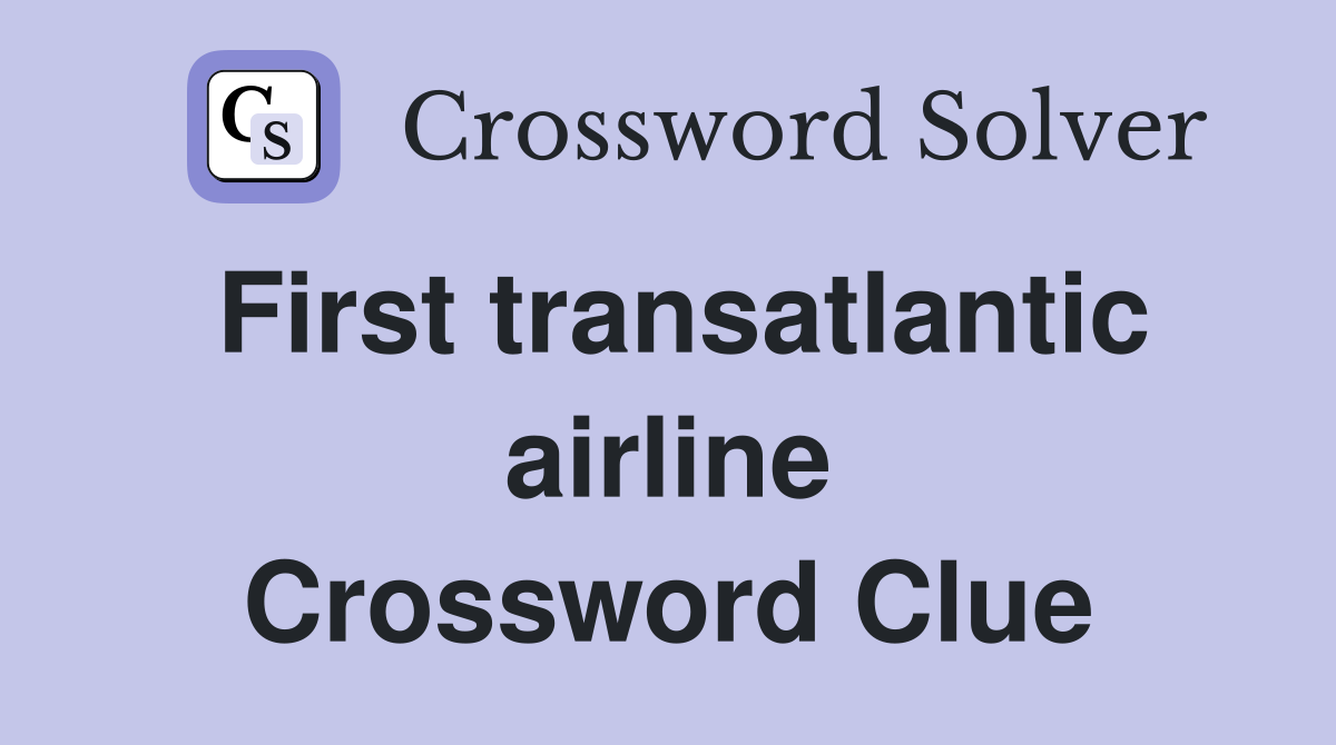 First transatlantic airline Crossword Clue