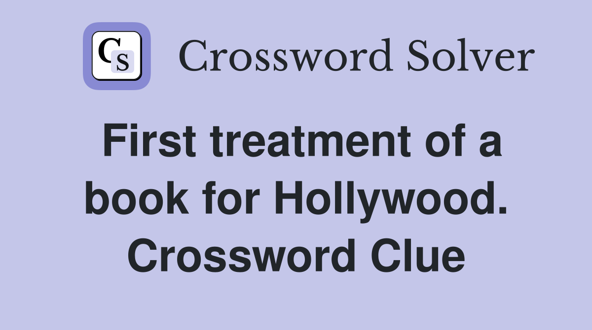 First treatment of a book for Hollywood. Crossword Clue