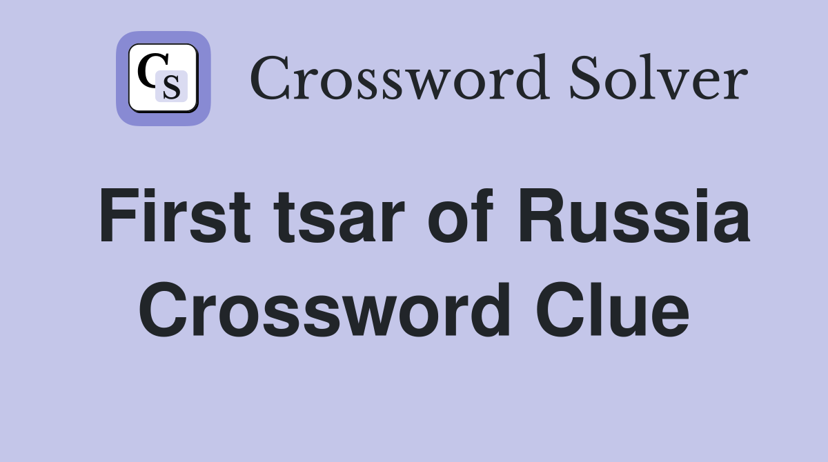 First tsar of Russia Crossword Clue